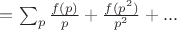 $=\sum_{p}{\frac{f(p)}{p}+\frac{f(p^2)}{p^2}+...$ $=\sum_{p}{\frac{f(p)}{p}+\frac{f(p^2)}{p^2}+...$