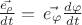 $\frac{\vec{e_\rho}}{dt}= \,\vec{e_\varphi}\frac{d\varphi}{dt}$