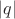 $\left\lvert q\right\rvert$