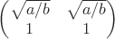 $\begin{pmatrix} \sqrt{a/b} & \sqrt{a/b} \\ 1 & 1 \end{pmatrix}$ $\begin{pmatrix} \sqrt{a/b} & \sqrt{a/b} \\ 1 & 1 \end{pmatrix}$