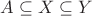 $A\subseteq X\subseteq Y$