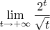 $\lim\limits_{t\to+\infty}\dfrac{2^t}{\sqrt t}$