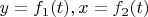 $y=f_1(t), x=f_2(t)$