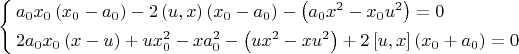 \[
\left\{ \begin{gathered}
  a_0 x_0 \left( {x_0  - a_0 } \right) - 2\left( {u,x} \right)\left( {x_0  - a_0 } \right) - \left( {a_0 x^2  - x_0 u^2 } \right) = 0 \hfill \\
  2a_0 x_0 \left( {x - u} \right) + ux_0^2  - xa_0^2  - \left( {ux^2  - xu^2 } \right) + 2\left[ {u,x} \right]\left( {x_0  + a_0 } \right) = 0 \hfill \\ 
\end{gathered}  \right.
\]