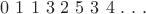 $0\ 1\ 1\ 3\ 2\ 5\ 3\  4\ .\ .\ .$