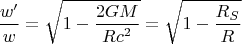 $$\frac {w'}w=\sqrt{1-\frac{2GM}{Rc^2}}=\sqrt{1-\frac{R_S}R}$$
