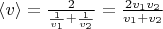 $\[\left\langle v \right\rangle  = \frac{2}{{\frac{1}{{{v_1}}} + \frac{1}{{{v_2}}}}} = \frac{{2{v_1}{v_2}}}{{{v_1} + {v_2}}}\]$