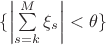$\{\left|\sum\limits_{s=k}^{M}\xi_s \right| < \theta\}$