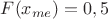 $F(x_{me})=0,5$