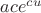 $ace^{cu}$