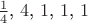 $\frac{1}{4}$, $4$, $1$, $1$, $1$
