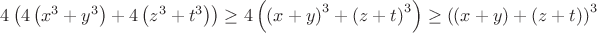$4\left(4\left(x^3+y^3\right)+4\left(z^3+t^3\right)\right)\ge4\left(\left(x+y\right)^3+\left(z+t\right)^3\right)\ge\left(\left(x+y\right)+\left(z+t\right)\right)^3$