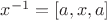 $x^{-1} = [a,x,a]$
