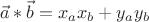 \[
\vec a*\vec b = x_a x_b  + y_a y_b 
\]