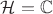 $\mathcal{H} = \mathbb{C}$
