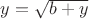 $y=\sqrt{b+y}$