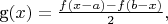 g\left(x\right)=\frac{f\left(x-a\right)-f\left(b-x\right)}{2},