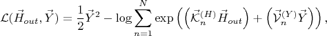$$
\mathcal{L}(\vec{H}_{out}, \vec{Y}) = \frac{1}{2} \vec{Y}^2 - \log \sum_{n = 1}^{N}
\exp \left(
\left( \vec{\mathcal{K}}^{(H)}_{n} \vec{H}_{out} \right) +
\left( \vec{\mathcal{V}}^{(Y)}_{n} \vec{Y} \right) \right),
$$