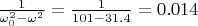 $\frac{1}{\omega_0^2-\omega^2}=\frac{1}{101-31.4}=0.014$
