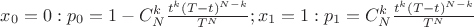 $x_0=0:p_0=1-C_N^k\frac{t^k(T-t)^{N-k}}{T^N};x_1=1:p_1=C_N^k\frac{t^k(T-t)^{N-k}}{T^N}$