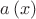 $a\left( x \right)$ $a\left( x \right)$