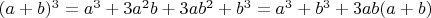 $(a+b)^3=a^3+3a^2b+3ab^2+b^3=a^3+b^3+3ab(a+b)$