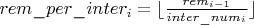 $rem\_per\_inter_i = \lfloor \frac{rem_{i-1}}{inter\_num_i} \rfloor$