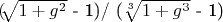 $ ($\sqrt[]{1+g^2}$ - 1)/ ($\sqrt[3]{1+g^3}$ - 1) $