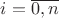 $i=\overline{0,n}$