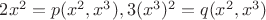 $2x^2=p(x^2,x^3), 3(x^3)^2=q(x^2,x^3)$