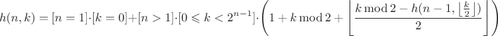 $$h(n,k)=[n=1]\cdot[k=0]+[n>1]\cdot[0\leqslant k<2^{n-1}]\cdot\left(1+k \operatorname{mod} 2 + \left\lfloor\frac{k \operatorname{mod} 2 - h(n-1,\left\lfloor\frac{k}{2}\right\rfloor)}{2}\right\rfloor\right)$$