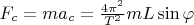 $F_c=m a_c =\frac {4\pi^2} {T^2} m L \sin \varphi$