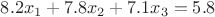 $8.2x_{1}+7.8x_{2}+7.1x_{3}=5.8$