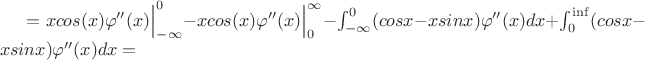 $= xcos(x)\varphi''(x)\Big|_{-\infty}^{0} - xcos(x)\varphi''(x)\Big|_{0}^{\infty} - \int _{-\infty}^{0} (cosx-xsinx)\varphi''(x)dx + \int_{0}^{\inf}(cosx-xsinx)\varphi''(x)dx = $