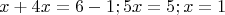 $$x+4x=6-1; 5x=5; x=1$$
