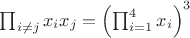 $\prod_{i\ne j}x_ix_j=\left(\prod_{i=1}^4x_i\right)^3$