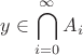 $y \in \displaystyle \bigcap_{i=0}^{\infty} A_i$