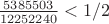 $\frac{5385503}{12252240} < 1/2$