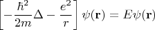 $$\left[-\frac{\hbar^2}{2m}\Delta-\frac{e^2}{r}\right]\psi(\mathbf{r})=E\psi(\mathbf{r})$$