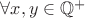 $\forall x,y \in \mathbb{Q}^+$