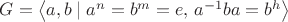 $G=\left\langle a,b\mid a^n=b^m=e,\,a^{-1}ba=b^h\right\rangle$