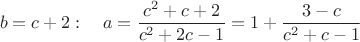 $$b=c+2:\quad a=\frac{c^2+c+2}{c^2+2c-1}=1+\frac{3-c}{c^2+c-1}$$