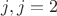 $j, j=2$