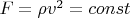 $F=\rho v^{2} = const$