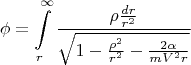$$\phi=\int\limits_r^\infty\frac{\rho \frac{dr}{r^2}}{\sqrt{1-\frac{\rho^2}{r^2}-\frac{2\alpha}{mV^{2}r}}}$$