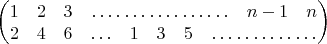 $\setcounter{MaxMatrixCols}{11}
\begin{pmatrix}
\vspace{-1em}&&&&&&&&&&\\
1 & 2 & 3 & \hdotsfor{6}& n-1 & n\\
2 & 4 & 6 & \ldots & 1 & 3 & 5 & \hdotsfor{4}
\end{pmatrix}$