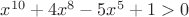 $x^{10}+4x^8-5x^5+1>0$