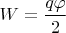 $W=\dfrac{q\varphi}{2}$