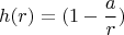 $$h(r)=(1-\frac{a}{r})$$