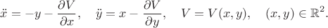 $$\ddot x=-y-\frac{\partial V}{\partial x},\quad  \ddot y=x-\frac{\partial V}{\partial y},\quad V=V(x,y),\quad (x,y)\in\mathbb{R}^2.$$